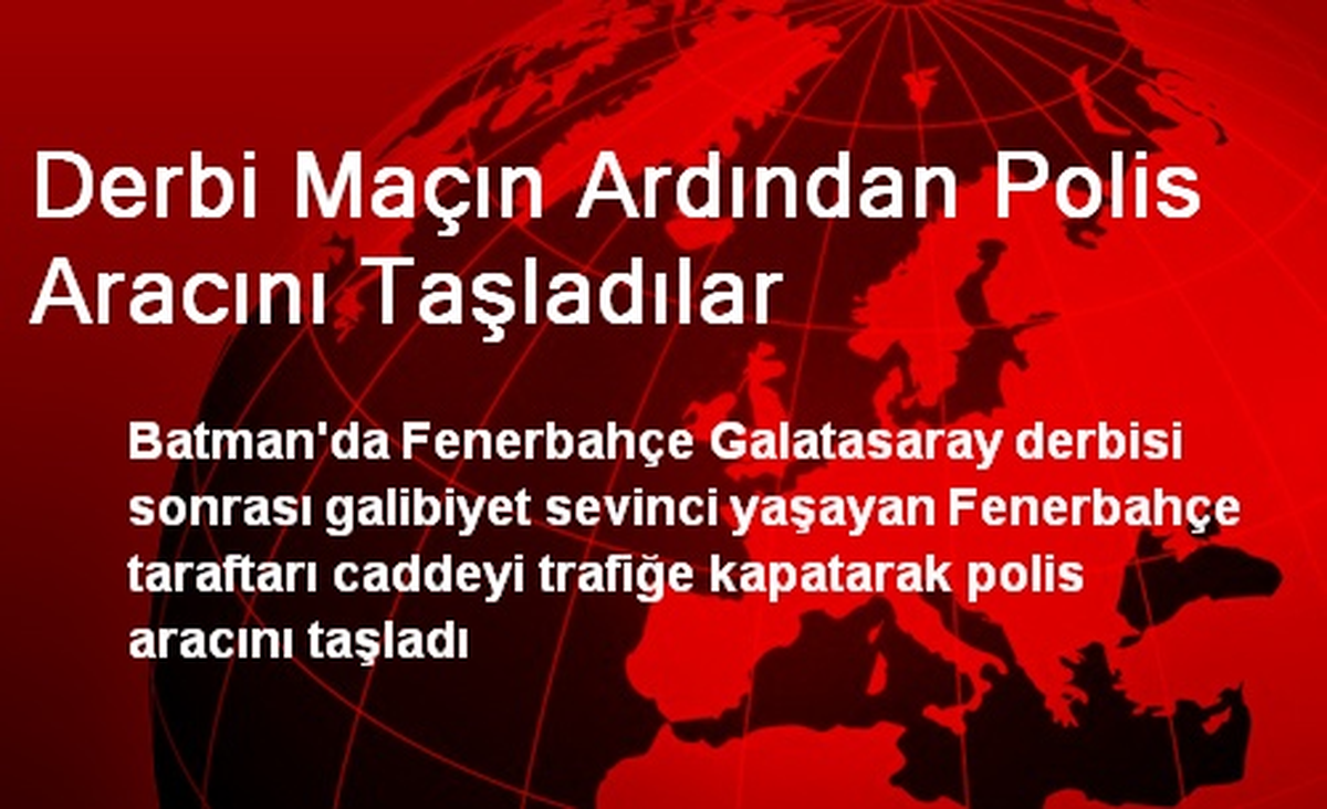 Derbi Maçın Ardından Polis Aracını Taşladılar
