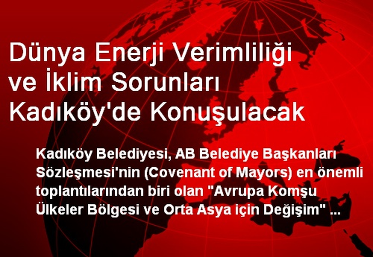 Dünya Enerji Verimliliği ve İklim Sorunları Kadıköy\'de Konuşulacak