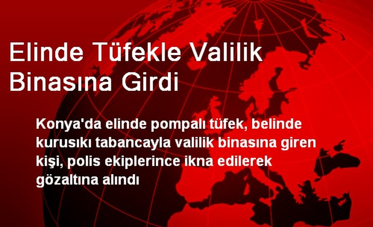 Elinde Tüfekle Valilik Binasına Girdi