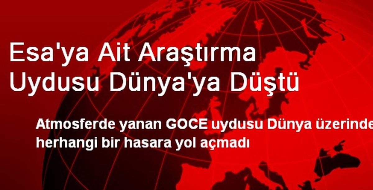 ESA\'ya Ait Araştırma Uydusu Dünya\'ya Düştü