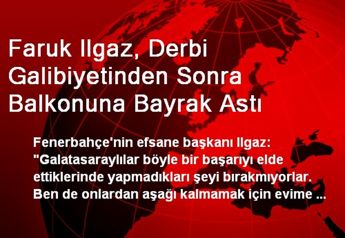 Faruk Ilgaz, Derbi Galibiyetinden Sonra Bayrak Astı