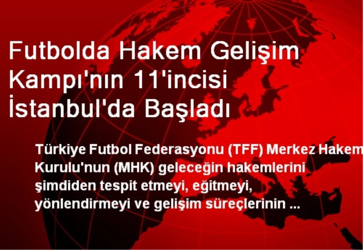 Futbolda Hakem Gelişim Kampı\'nın 11\'incisi İstanbul\'da Başladı
