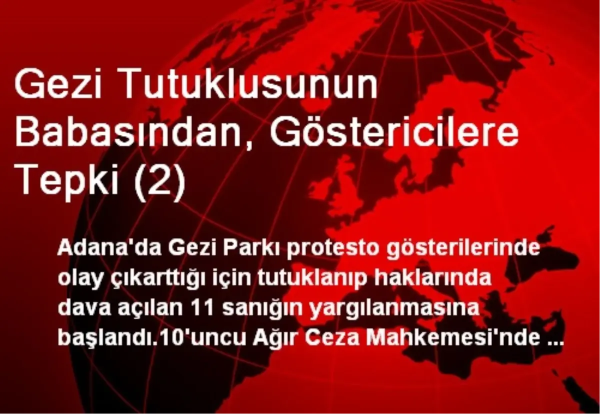 Gezi Tutuklusunun Babasından, Göstericilere Tepki (2)