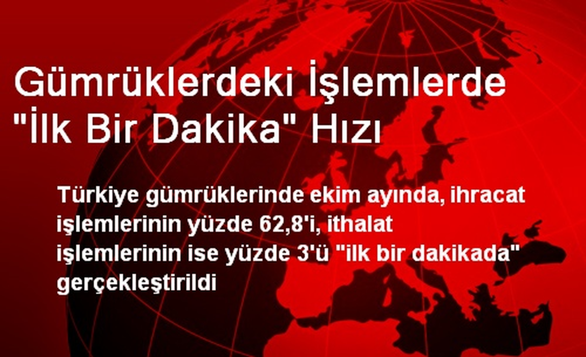 Gümrüklerdeki İşlemlerde "İlk Bir Dakika" Hızı