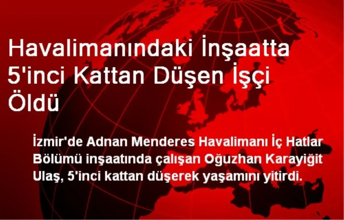 Havalimanındaki İnşaatta 5\'inci Kattan Düşen İşçi Öldü