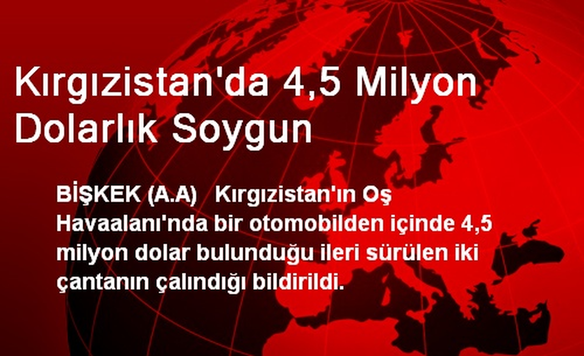 Kırgızistan\'da 4,5 Milyon Dolarlık Soygun