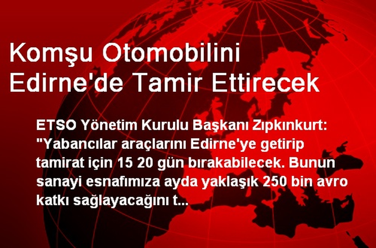 Komşu Otomobilini Edirne\'de Tamir Ettirecek