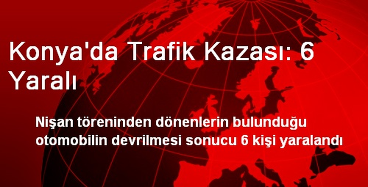 Konya\'da Trafik Kazası: 6 Yaralı