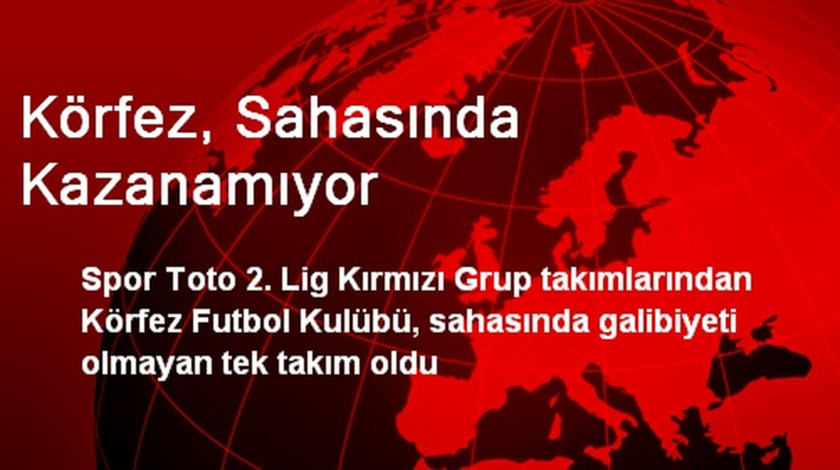 Körfez, Sahasında Kazanamıyor