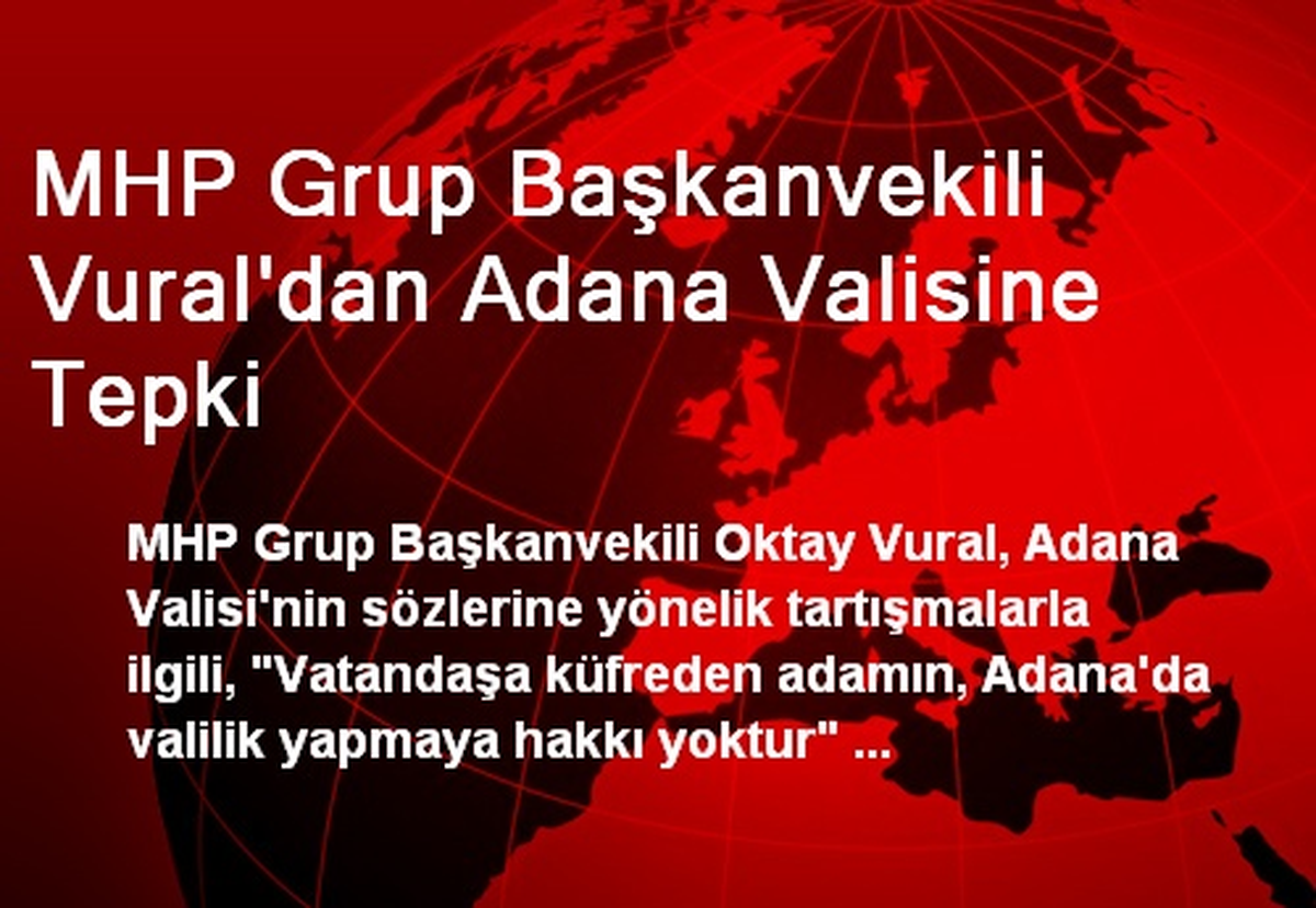 MHP Grup Başkanvekili Vural\'dan Adana Valisine Tepki