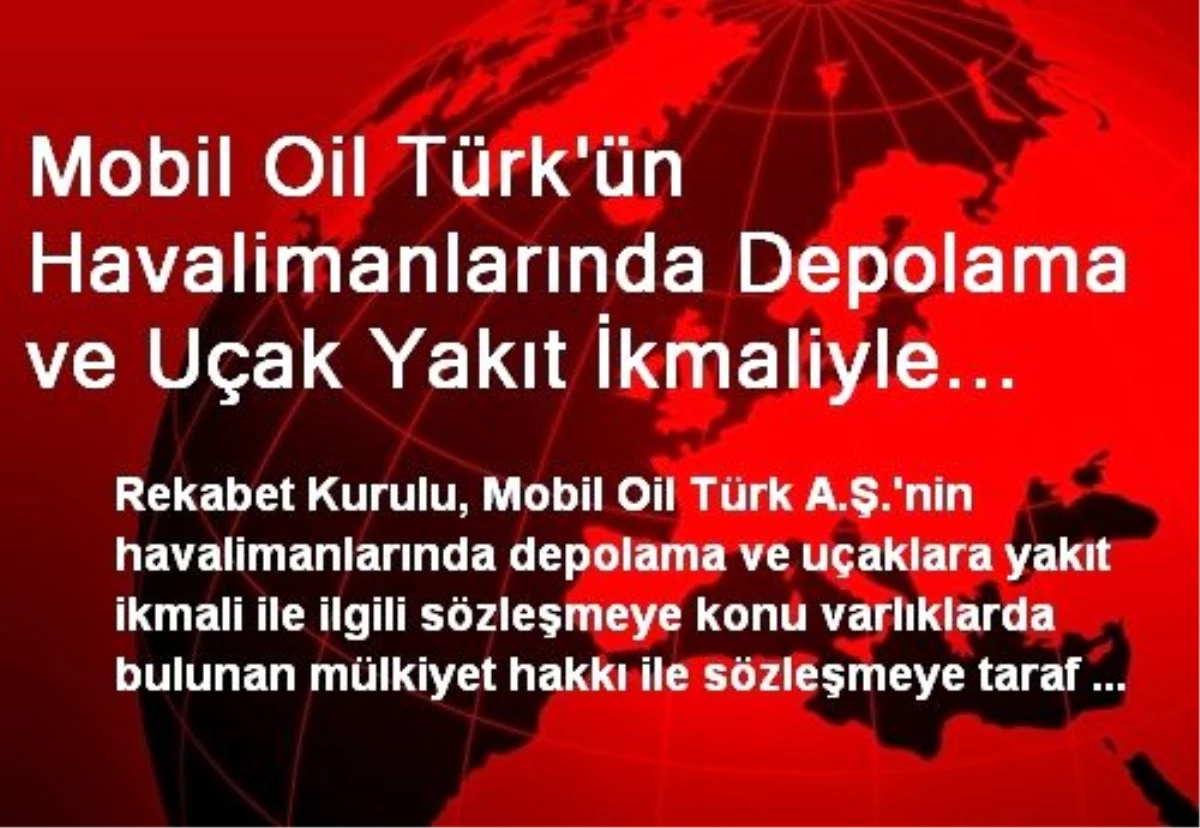 Mobil Oil Türk\'ün Havalimanlarında Depolama ve Uçak Yakıt İkmaliyle İlgili Varlıklardaki Mülkiyet...
