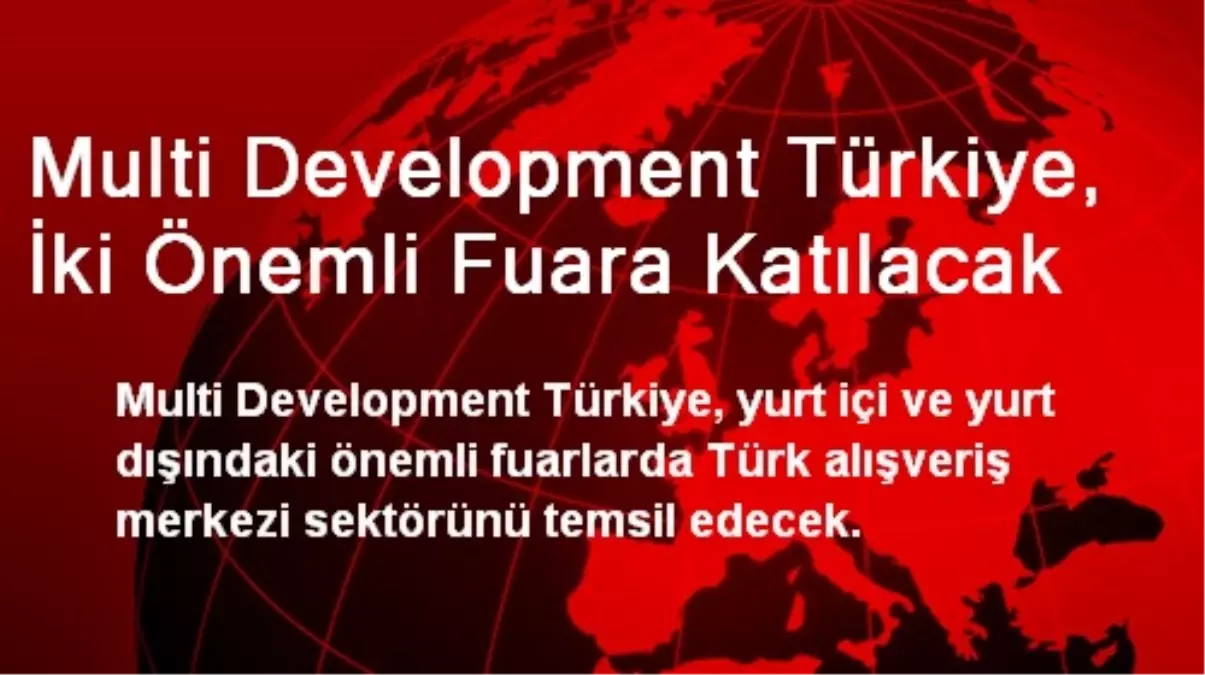 Multi Development Türkiye, İki Önemli Fuara Katılacak