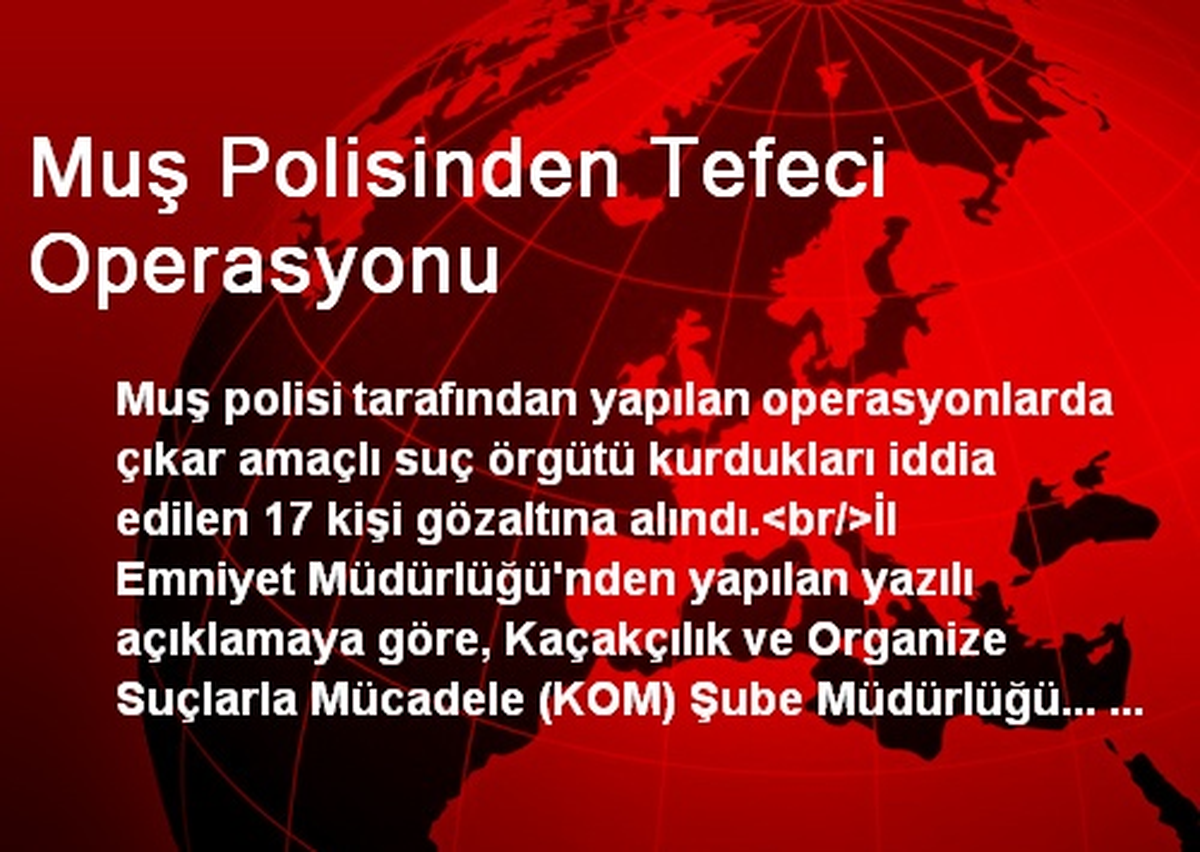 Muş Polisinden Tefeci Operasyonu: 17 Gözaltı