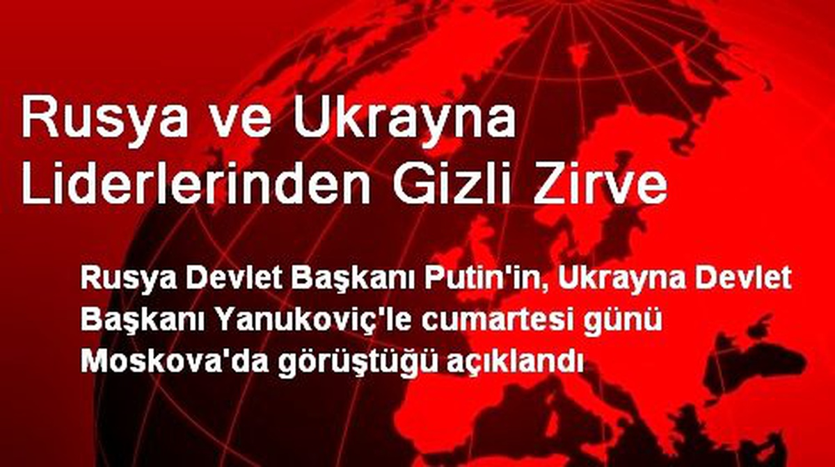 Rusya ve Ukrayna Liderlerinden Gizli Zirve