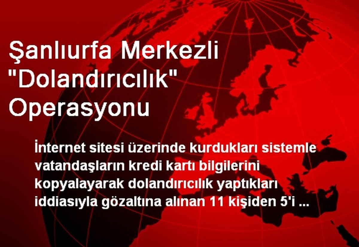 Şanlıurfa Merkezli "Dolandırıcılık" Operasyonu
