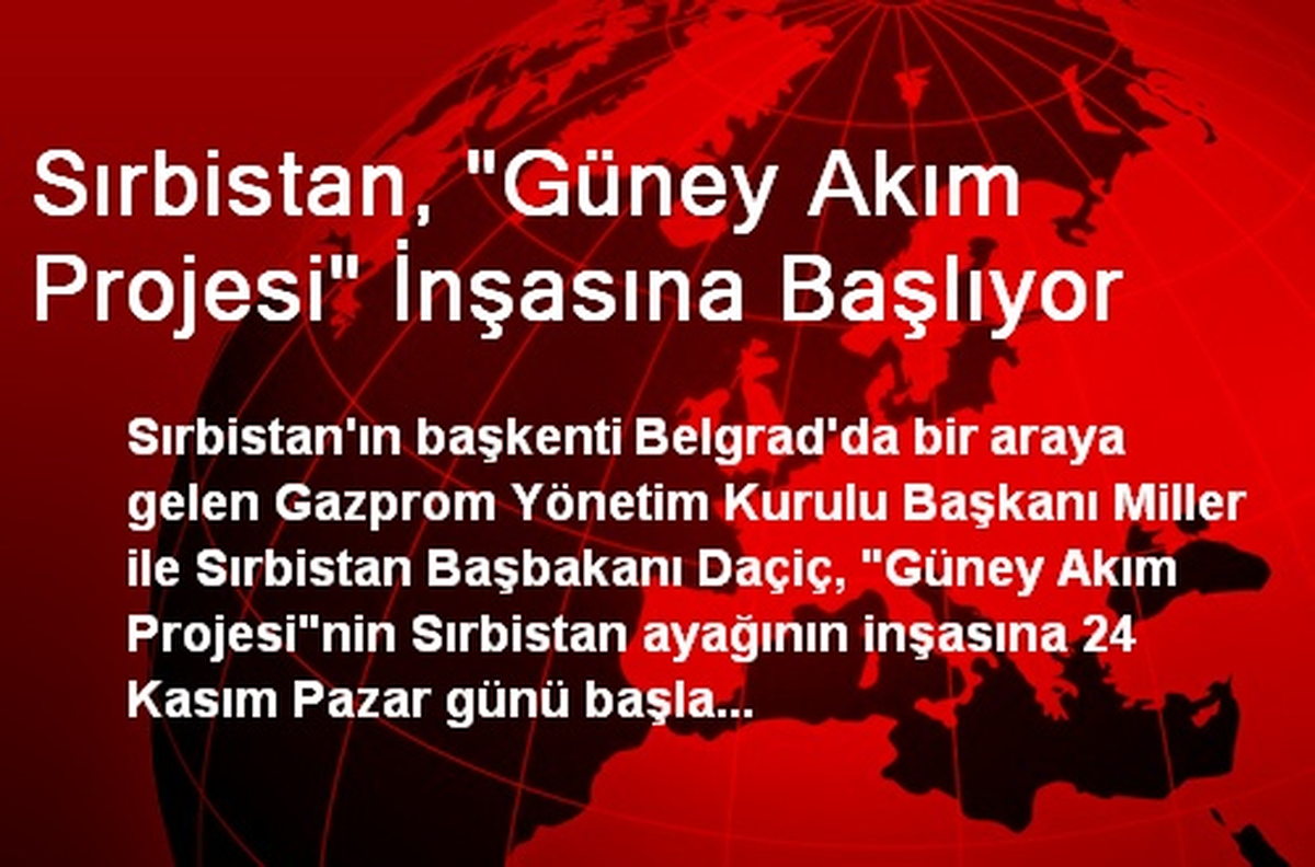 Sırbistan, "Güney Akım Projesi" İnşasına Başlıyor
