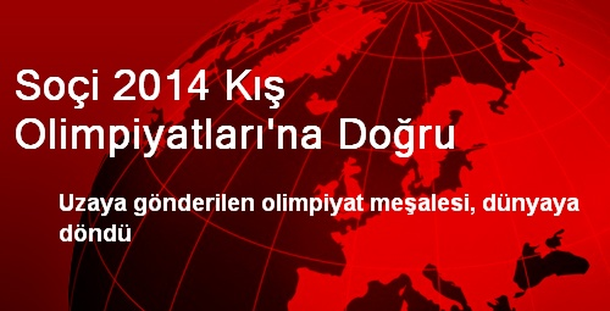Soçi 2014 Kış Olimpiyatları\'na Doğru