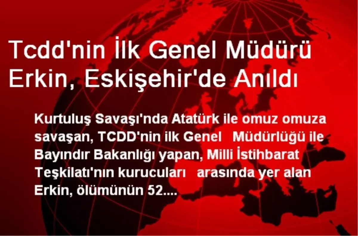 Tcdd'nin İlk Genel Müdürü Erkin, Eskişehir'de Anıldı