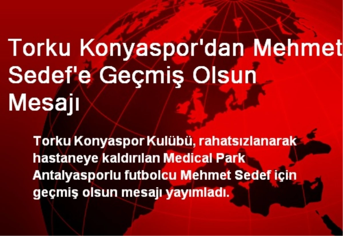 Torku Konyaspor\'dan Mehmet Sedef\'e Geçmiş Olsun Mesajı