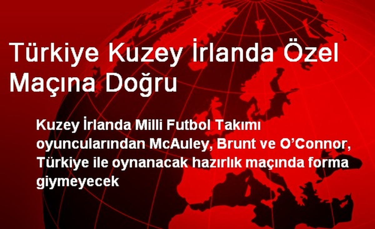 Türkiye Kuzey İrlanda Özel Maçına Doğru