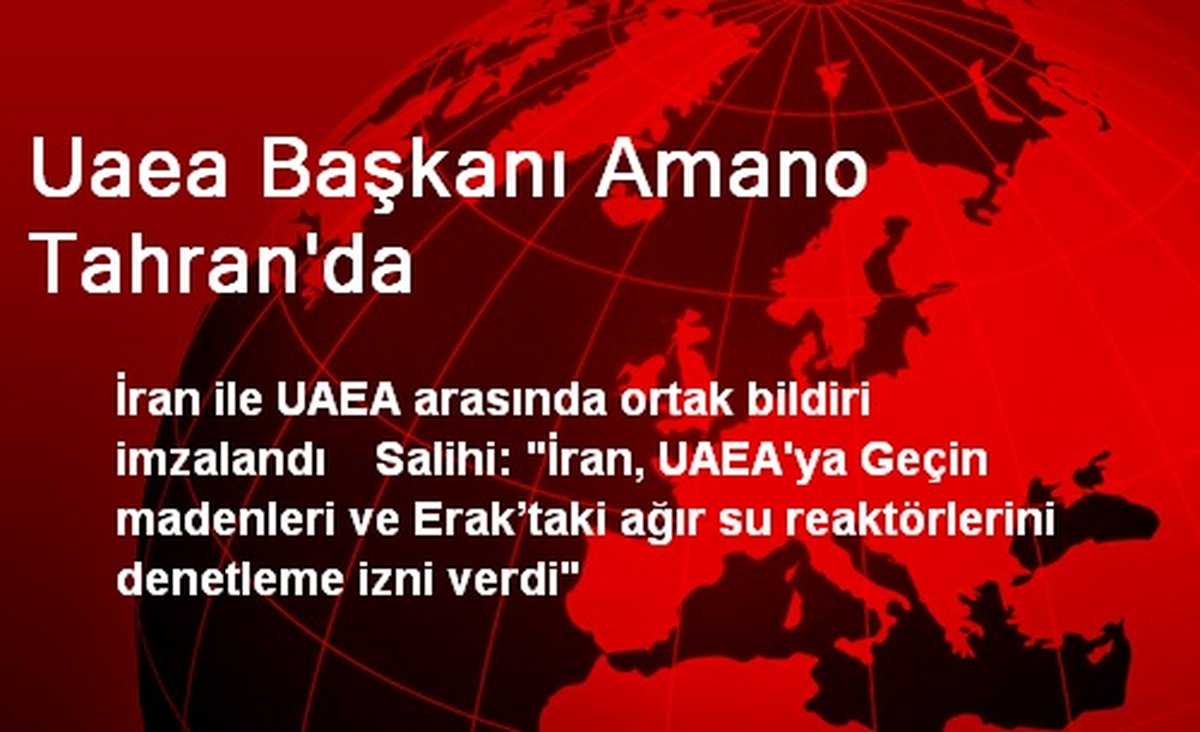 Uaea Başkanı Amano Tahran\'da