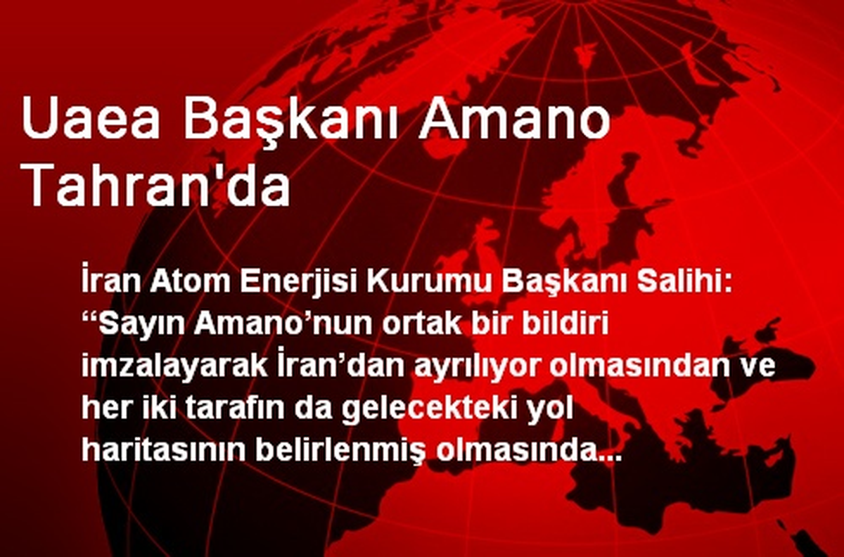 Uaea Başkanı Amano Tahran\'da