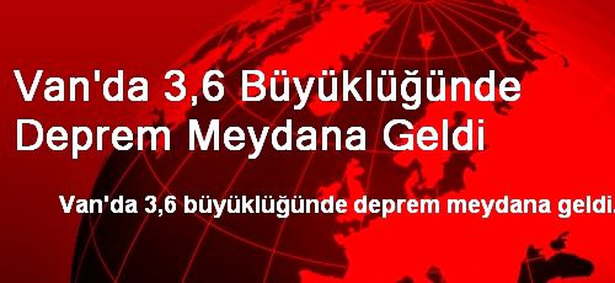 Van\'da 3,6 Büyüklüğünde Deprem Meydana Geldi