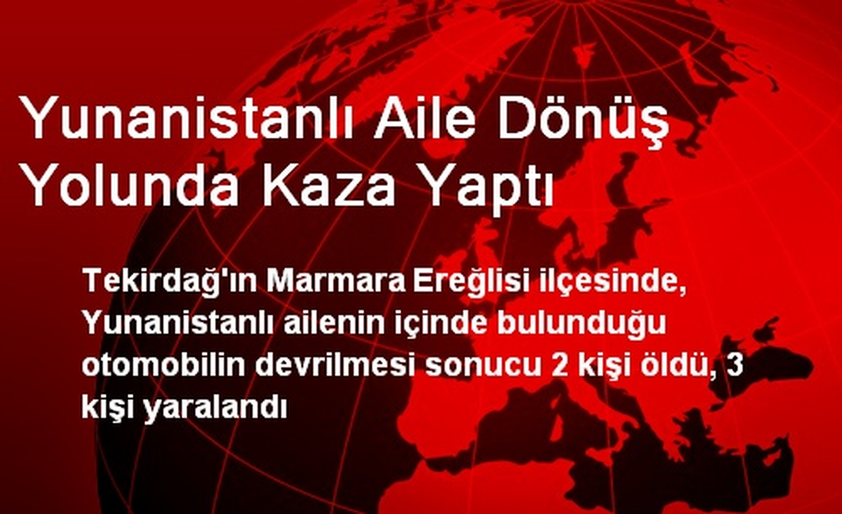 Yunanistanlı Aile Dönüş Yolunda Kaza Yaptı