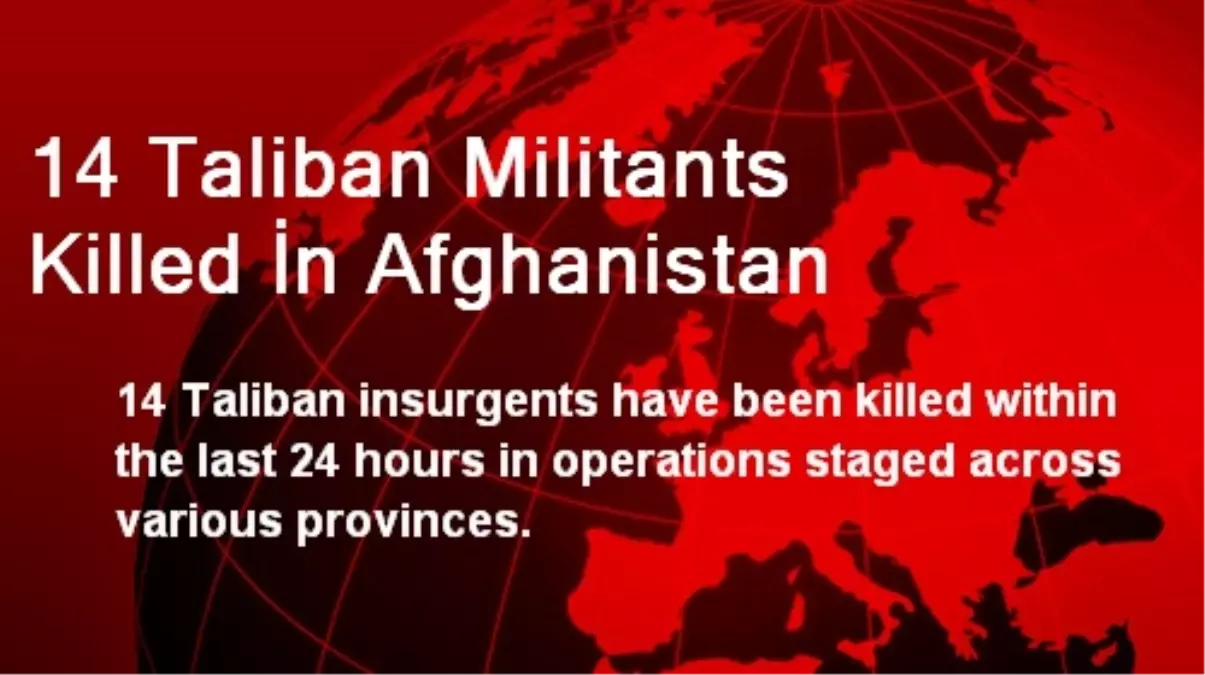 14 Taliban Militants Killed İn Afghanistan