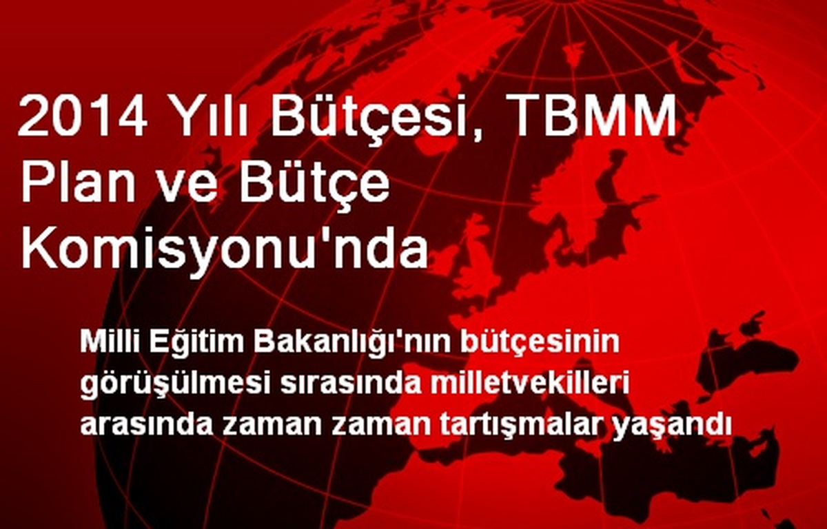 2014 Yılı Bütçesi, TBMM Plan ve Bütçe Komisyonu\'nda
