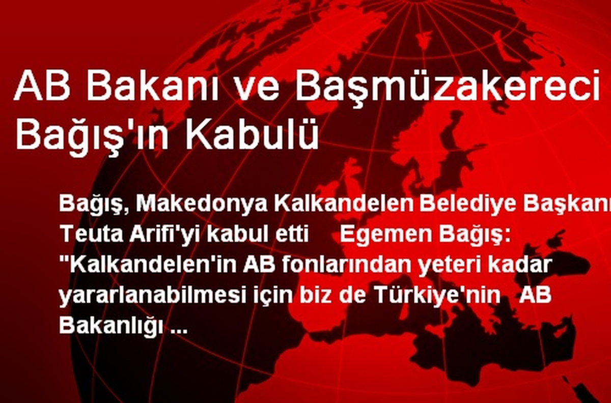 AB Bakanı ve Başmüzakereci Bağış\'ın Kabulü