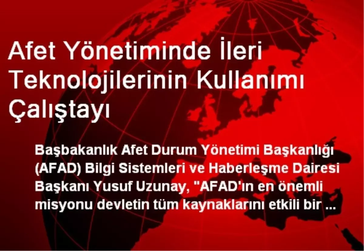 Afet Yönetiminde İleri Teknolojilerinin Kullanımı Çalıştayı