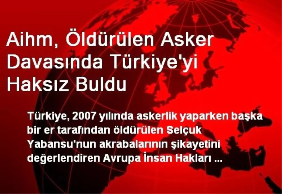 Aihm, Öldürülen Asker Davasında Türkiye\'yi Haksız Buldu