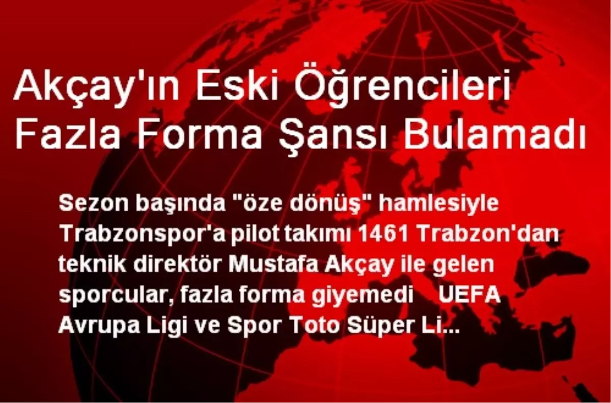 Akçay\'ın Eski Öğrencileri Fazla Forma Şansı Bulamadı