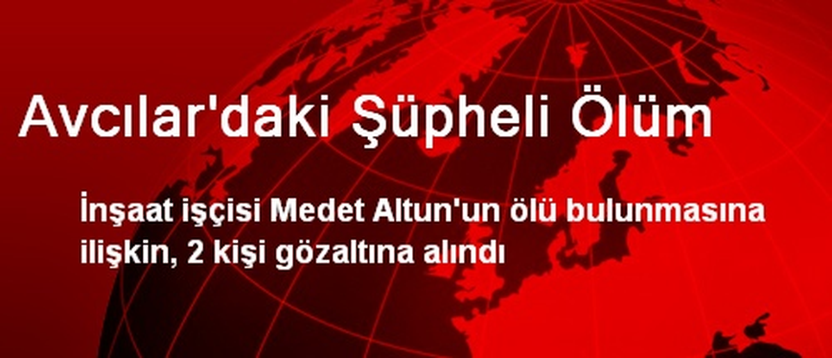Avcılar\'daki Şüpheli Ölüm