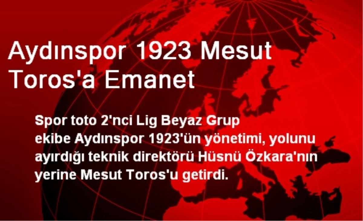 Aydınspor 1923 Mesut Toros\'a Emanet