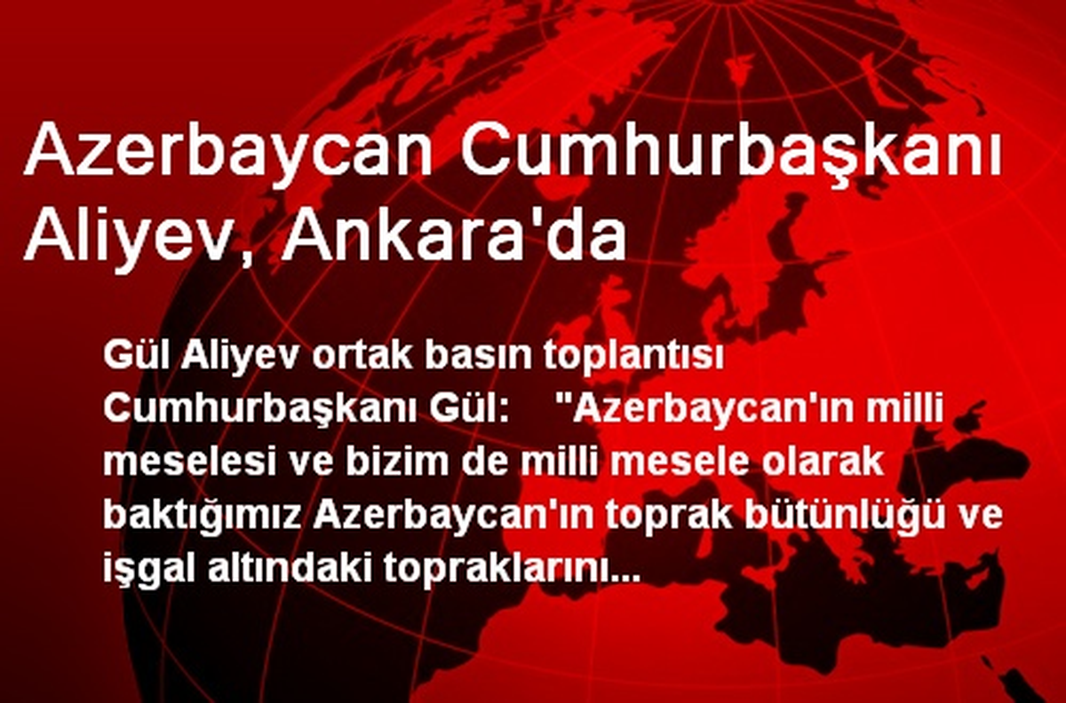 Azerbaycan Cumhurbaşkanı Aliyev, Ankara\'da