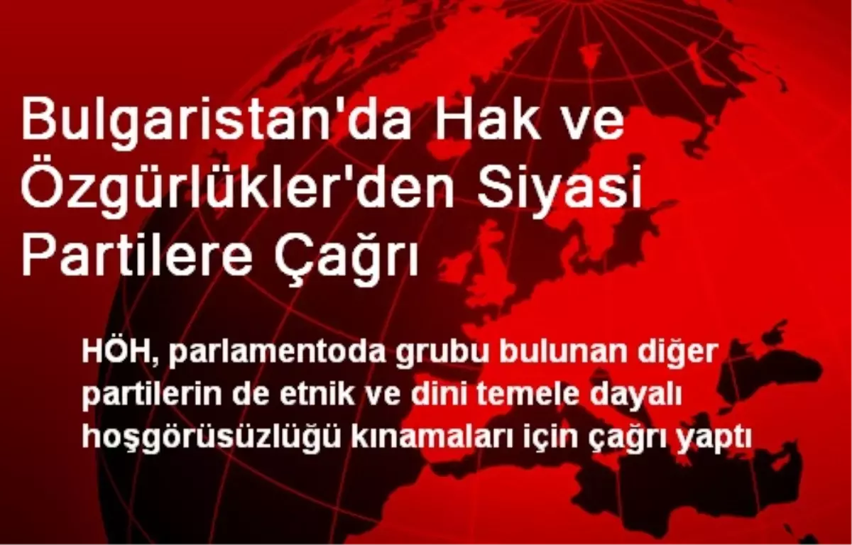 Bulgaristan\'da Hak ve Özgürlükler\'den Siyasi Partilere Çağrı