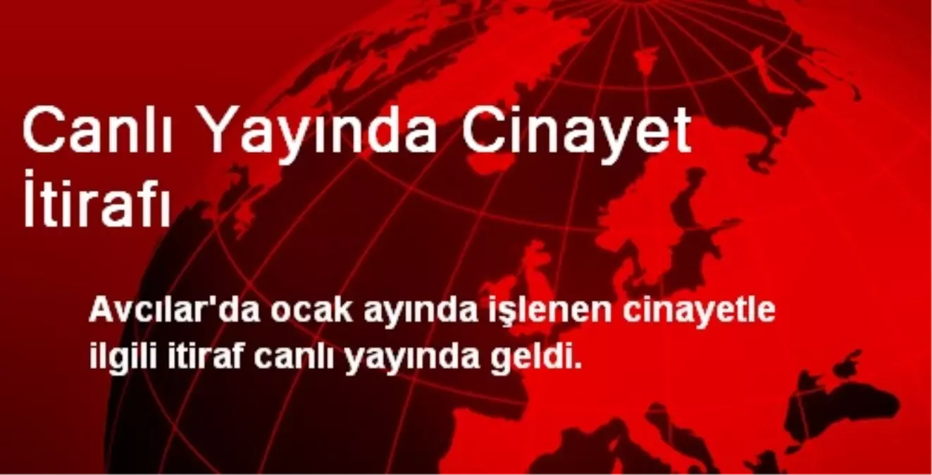 Canlı Yayında Cinayet İtirafı