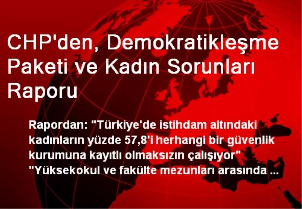 CHP\'den, Demokratikleşme Paketi ve Kadın Sorunları Raporu