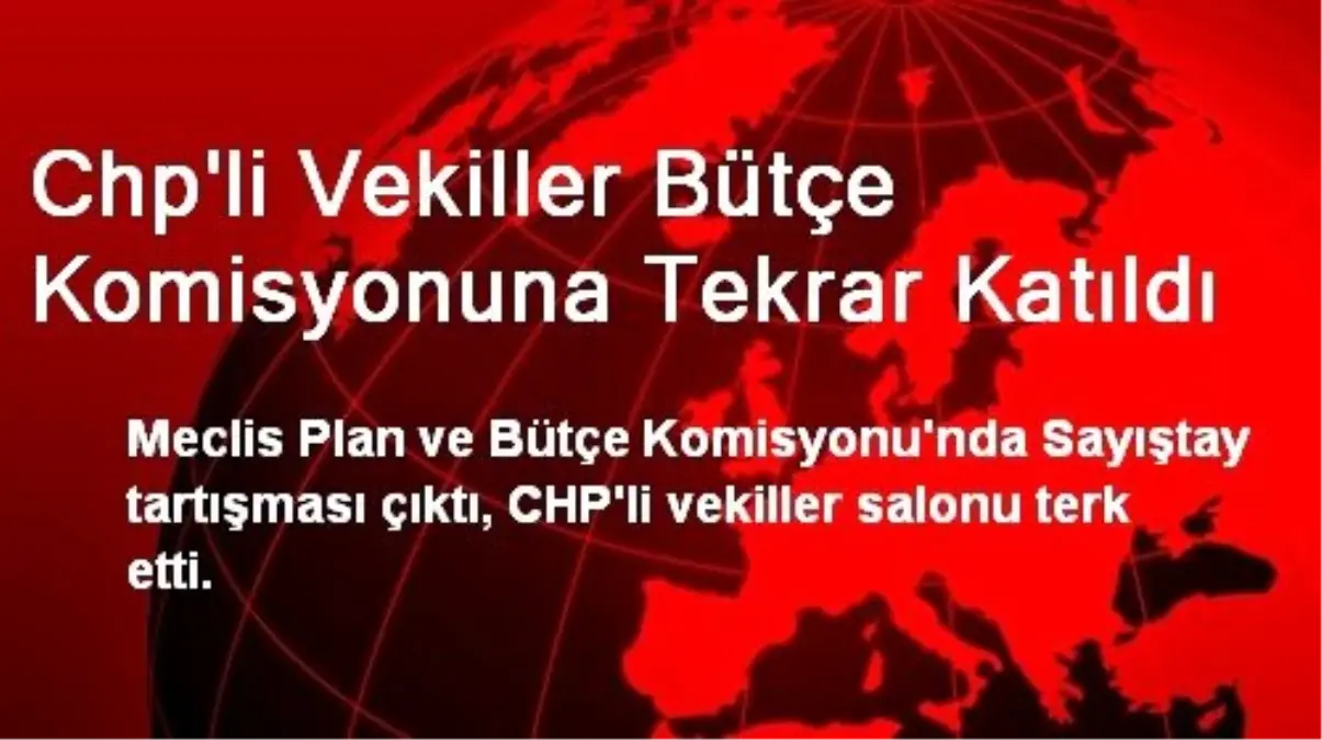 Chp\'li Vekiller Bütçe Komisyonuna Tekrar Katıldı