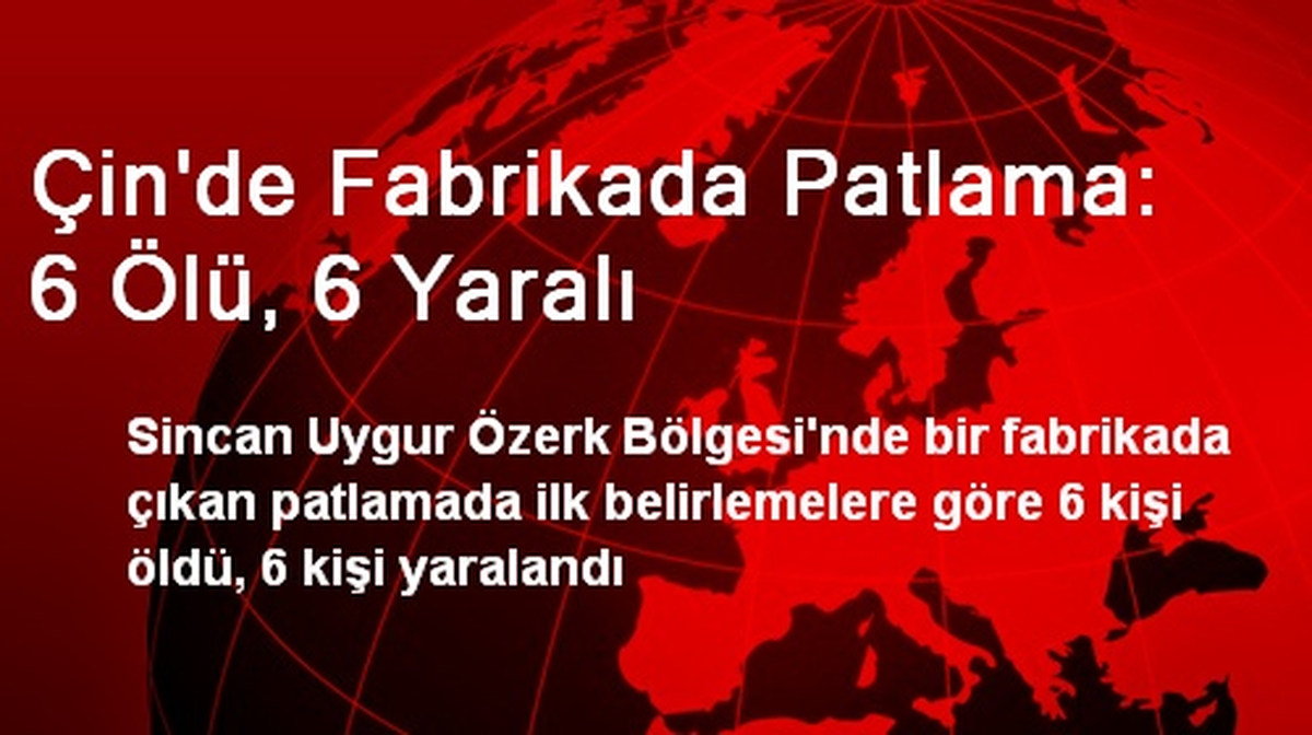 Çin\'de Fabrikada Patlama: 6 Ölü, 6 Yaralı