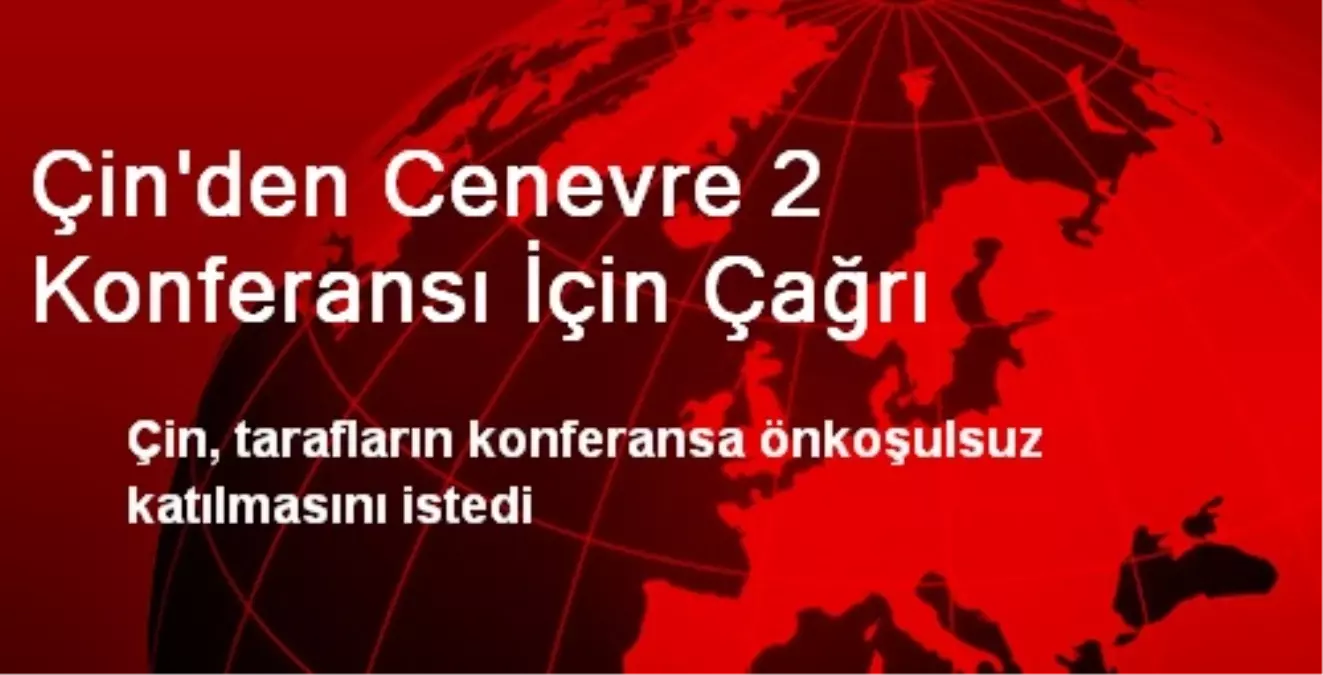 Çin\'den Cenevre 2 Konferansı İçin Çağrı