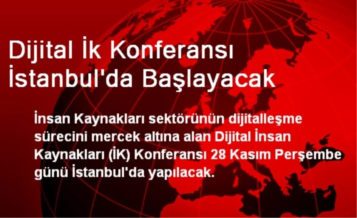 Dijital İk Konferansı İstanbul\'da Başlayacak