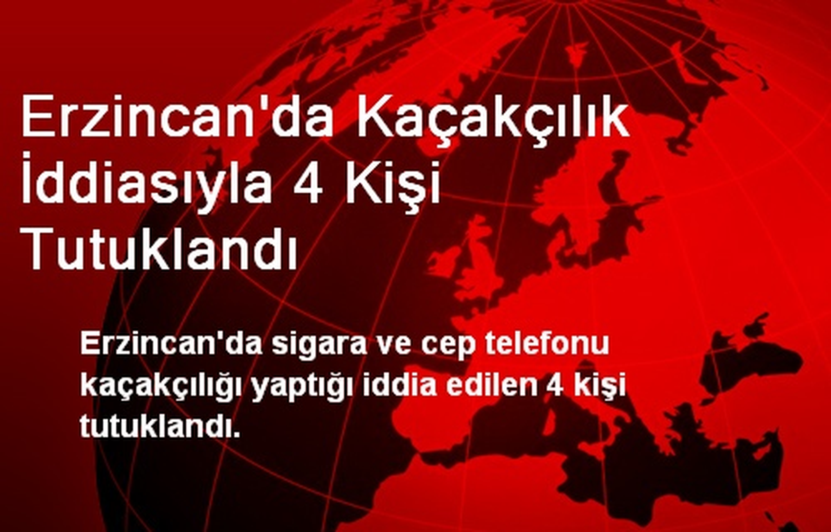 Erzincan\'da Kaçakçılık İddiasıyla 4 Kişi Tutuklandı