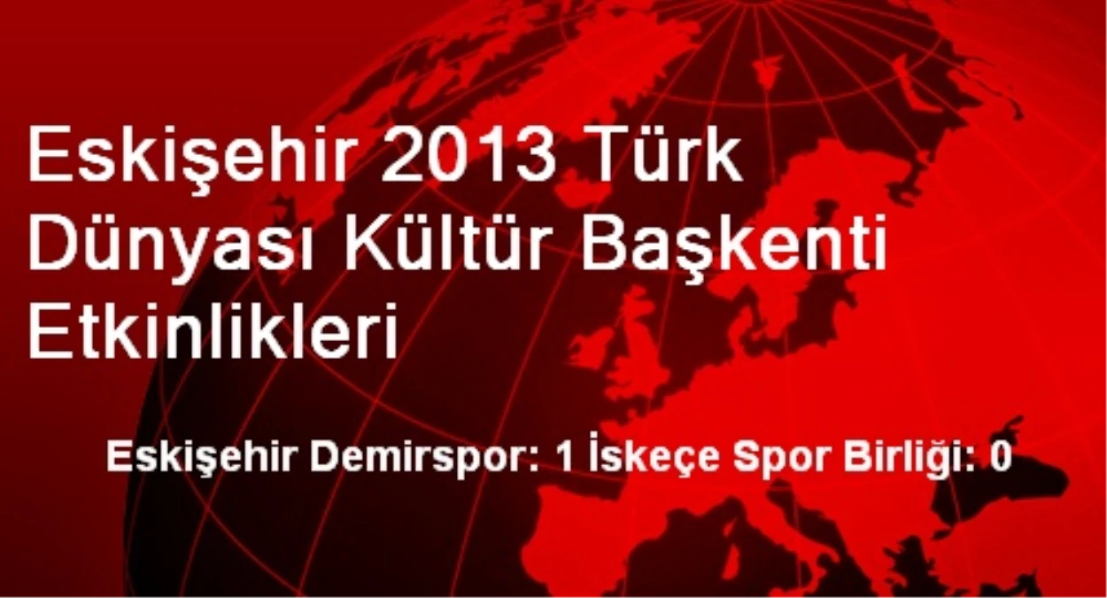 Eskişehir 2013 Türk Dünyası Kültür Başkenti Etkinlikleri
