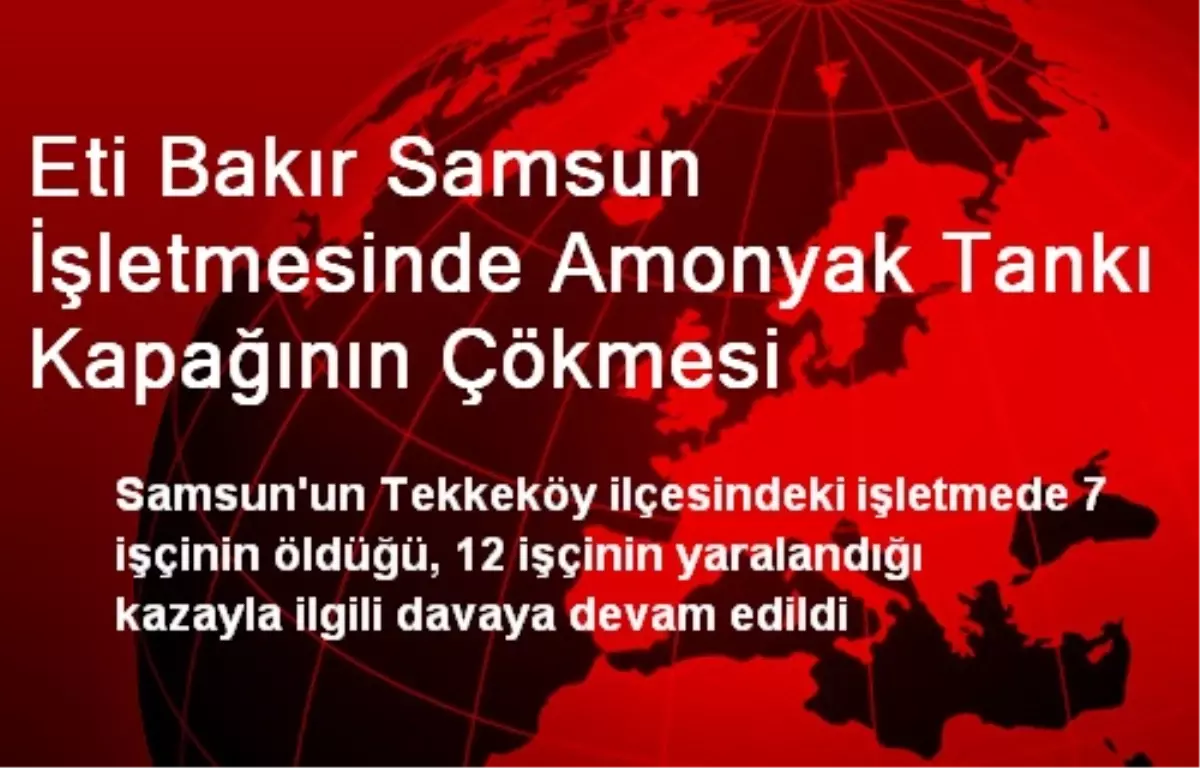 Eti Bakır Samsun İşletmesinde Amonyak Tankı Kapağının Çökmesi