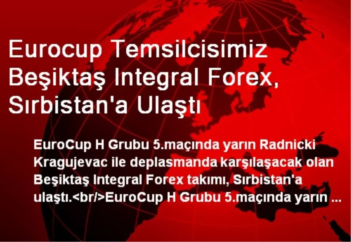 Eurocup Temsilcisimiz Beşiktaş Integral Forex, Sırbistan\'a Ulaştı