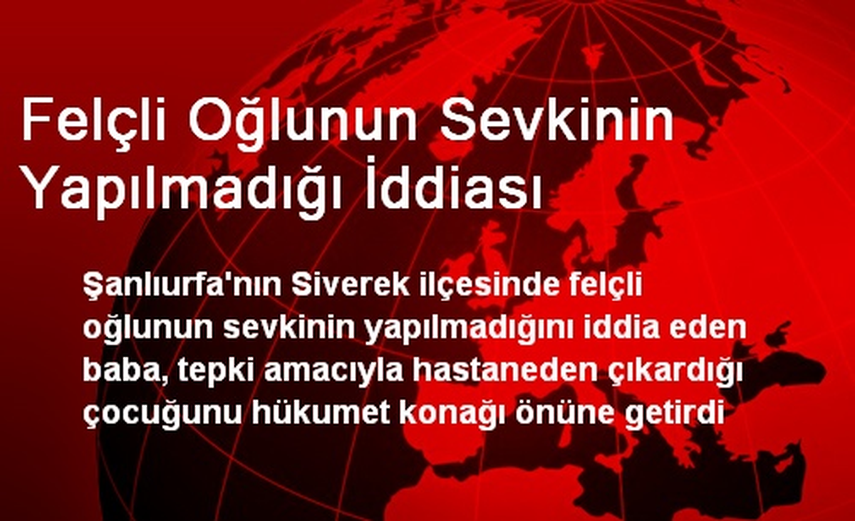 Felçli Oğlunu Sevki Yapılmayınca Hükümet Konağına Getirdi