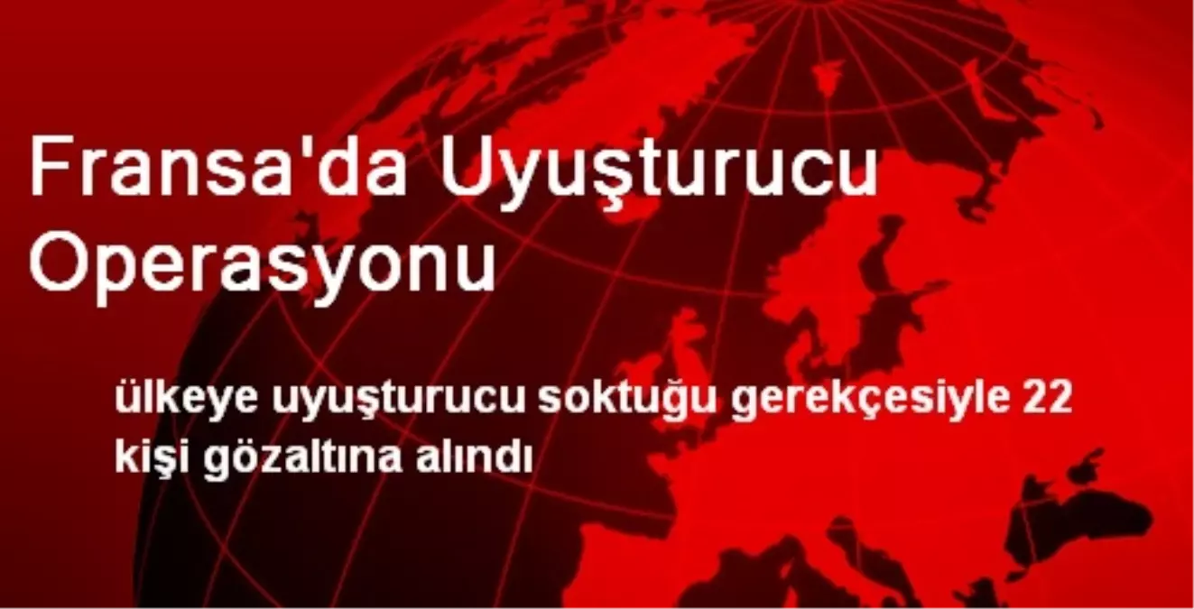 Fransa\'da Uyuşturucu Operasyonunda 8 Kişi Tutuklandı